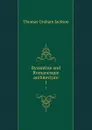 Byzantine and Romanesque architecture. 1 - Jackson Thomas Graham