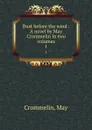 Dust before the wind : A novel by May Crommelin In two volumes. 1 - May Crommelin