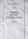 History of the County of Ayr - James Paterson