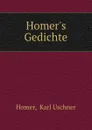 Homer.s Gedichte - Karl Uschner Homer