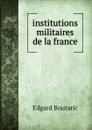 institutions militaires de la france - Edgard Boutaric