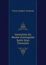 Inventaire du Musee d.antiquites Saint-Jean . Toussaint - Victor Godard Faultrier