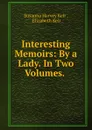 Interesting Memoirs: By a Lady. In Two Volumes. . - Susanna Harvey Keir