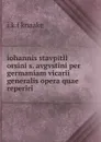 iohannis stavpitll orsini s. avgvstini per germaniam vicarii generalis opera quae reperiri . - I.K. F. Knaake