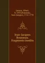 Jean-Jacques Rousseau. Fragments inedits - Albert Jansen