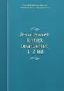 Jesu levnet: kritisk bearbeitet: 1-2 Bd. - David Friedrich Strauss