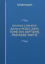 Journal Literaire: Anne.e M.DCC.XXXI; TOME DIX-SEPTIEME, PREMIERE PARTIE. - Unknown