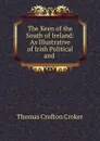 The Keen of the South of Ireland: As Illustrative of Irish Political and . - Thomas Crofton Croker