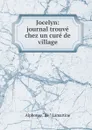 Jocelyn: journal trouve chez un cure de village - Lamartine Alphonse de