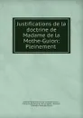 Justifications de la doctrine de Madame de la Mothe-Guion: Pleinement . - Jeanne Marie Bouvier de La Motte Guyon