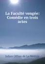 La Faculte vengee: Comedie en trois actes - Julien Offray de La Mettrie