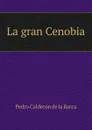 La gran Cenobia - Pedro Calderón de la Barca
