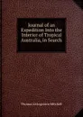 Journal of an Expedition Into the Interior of Tropical Australia, in Search . - Thomas Livingstone Mitchell