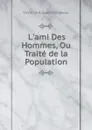 L.ami Des Hommes, Ou Traite de la Population - Victor de Riquetti Mirabeau