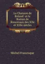 La Chanson de Roland: et le Roman de Roncevaux des XIIe et XIIIe siecles - Michel Francisque