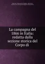 La campagna del 1866 in Italia: redatta dalla sezione storica del Corpo di . - Italy army