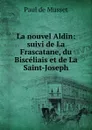 La nouvel Aldin: suivi de La Frascatane, du Bisceliais et de La Saint-Joseph - Paul de Musset