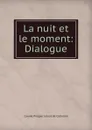 La nuit et le moment: Dialogue - Claude Prosper Jolyot de Crébillon