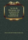 La vie de Marianne: Les avantures de Madame la Comtesse de - Pierre Carlet de Chamblain de Marivaux