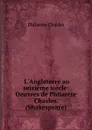L.Angleterre au seizieme siecle: Oeuvres de Philarete Chasles. (Shakespeare) - Philarète Chasles