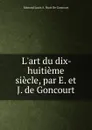 L.art du dix-huitieme siecle, par E. et J. de Goncourt - Edmond de Goncourt