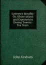 Lawrence Struilby: Or, Observations and Experiences During Twenty-five Years . - John Graham