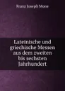 Lateinische und griechische Messen aus dem zweiten bis sechsten Jahrhundert - Franz Joseph Mone