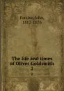 The life and times of Oliver Goldsmith. 2 - Forster John