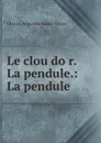 Le clou dor. La pendule.: La pendule - Sainte-Beuve Charles Augustin