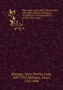 The works of the Right Honourable Lady Mary Wortley Montagu, including her correspondence, poems, and essays. 1 - Mary Wortley Montagu