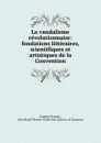 La vandalisme revolutionnaire: fondations litteraires, scientifiques et artistiques de la Convention - Eugène Despois