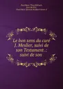 Le bon sens du cure J. Meslier, suivi de son Testament .: suivi de son . - Paul Henri Thiry Holbach