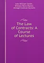 The Law of Contracts: A Course of Lectures - John William Smith