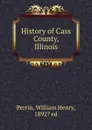 History of Cass County, Illinois - William Henry Perrin