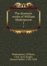 The dramatic works of William Shakespeare. 1 - William Shakespeare