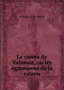 Le comte de Valmont, ou les egaremens de la raison. - Philippe-Louis Gérard