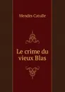 Le crime du vieux Blas - Mendès Catulle