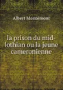 la prison du mid-lothian ou la jeune cameronienne - Albert Montémont