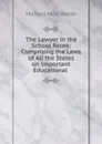 The Lawyer in the School Room: Comprising the Laws of All the States on Important Educational . - Michael McN. Walsh