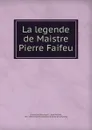 La legende de Maistre Pierre Faifeu - Charles de Bourdigné