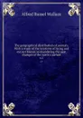 The geographical distribution of animals. With a study of the relations of living and extinct faunas as elucidating the past changes of the earth.s surface. v.1 - Alfred Russel Wallace