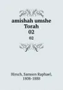 amishah umshe Torah. 02 - Samson Raphael Hirsch