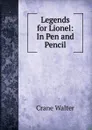 Legends for Lionel: In Pen and Pencil - Crane Walter