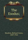 The Exodus; - Richard Green Moulton