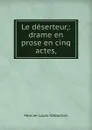Le deserteur,: drame en prose en cinq actes, - Mercier Louis-Sébastien