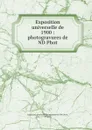 Exposition universelle de 1900 : photogravures de ND Phot - Paris
