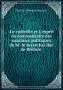 Le codicille et L.esprit ou commentaire des maximes politiques de M. le marechal duc de Bellisle . - Chevrier François Antoine