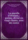 La pucelle d.Orleans,: poeme, divise en vingt chants, avec des notes - Clément Pierre Marillier Voltaire