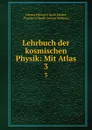 Lehrbuch der kosmischen Physik: Mit Atlas. 3 - Johann Heinrich Jacob Müller