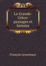 La Grande-Grece: paysages et histoire - François Lenormant